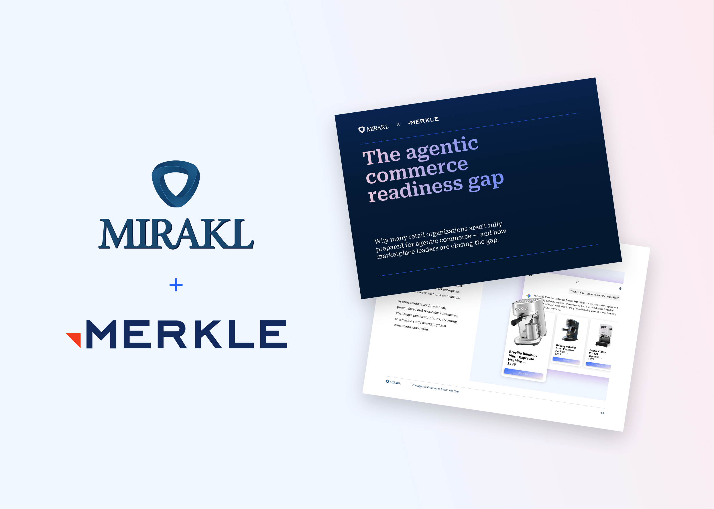 A promotional graphic showcasing a partnership between Mirakl and Merkle.
On the left side, the MIRAKL logo (a blue shield icon above serif text) and the MERKLE logo (a red triangle next to bold sans-serif text) are stacked vertically, separated by a blue plus sign.
On the right side, two pages of a digital report overlap diagonally against a soft gradient background. The top page features a dark blue background with the title "The agentic commerce readiness gap" in a white serif font, followed by the subtitle: "Why many retail organizations aren't fully prepared for agentic commerce — and how marketplace leaders are closing the gap." The underlying white page displays a sample eCommerce interface featuring product cards for espresso machines, including a prominent silver Breville Bambino Plus.