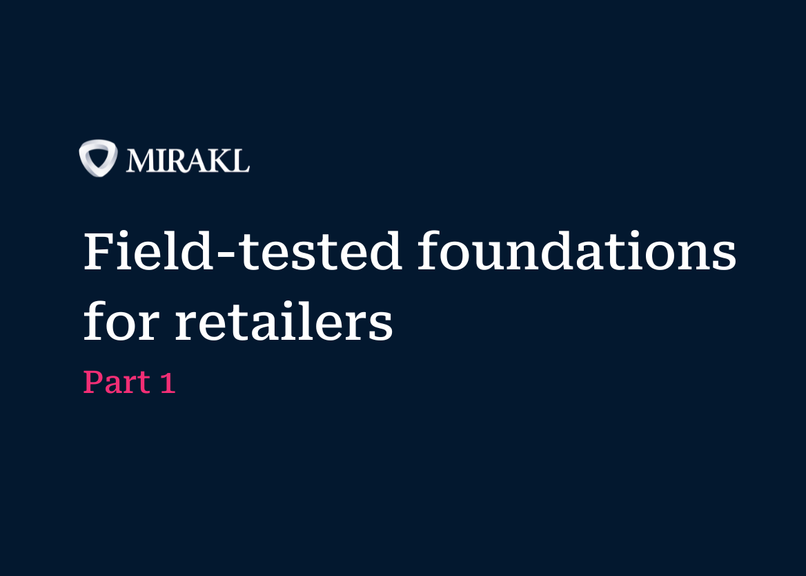 A blue background with the Mirakl logo and text that reads "Field-tested foundations for retailers, Part 1."