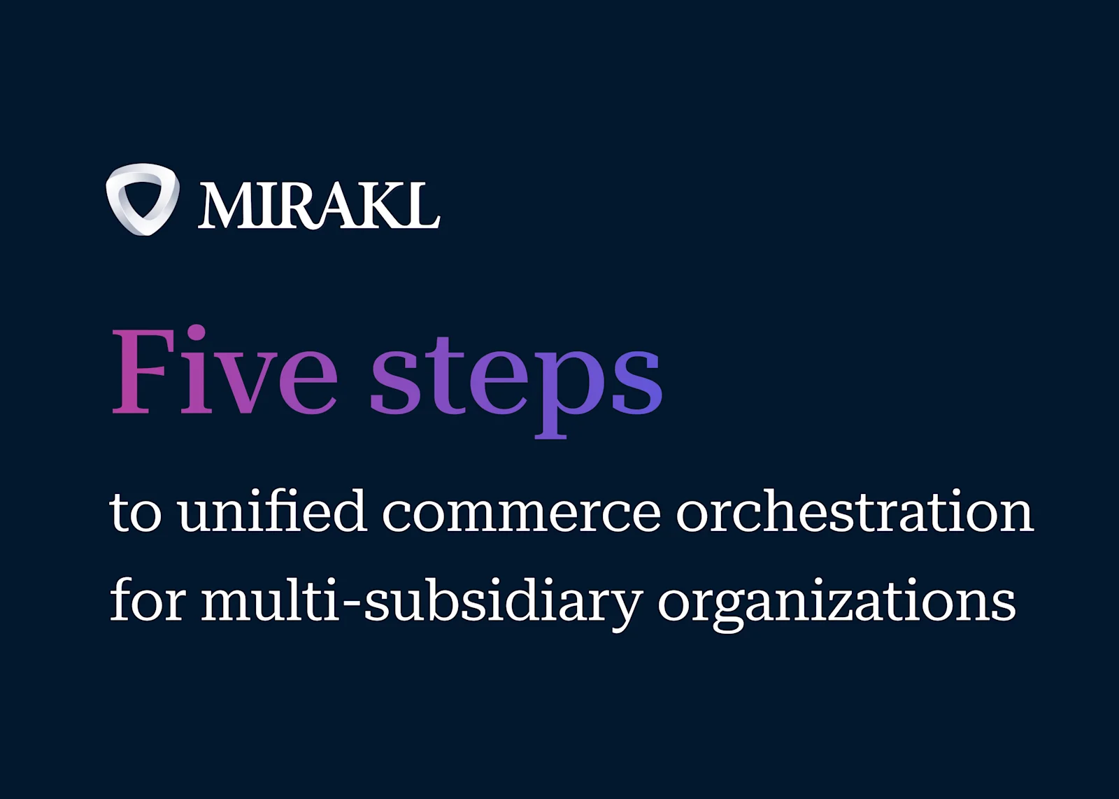 5 steps to unified commerce orchestration for multi-subsidiary organizations