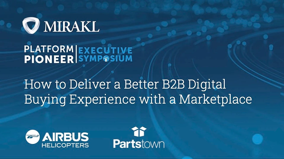 Title slide for the Mirakl Platform Pioneer Executive Symposium session 'How to Deliver a Better B2B Digital Buying Experience with a Marketplace', featuring the Mirakl, Airbus Helicopters, and Parts Town logos on a dark blue background.