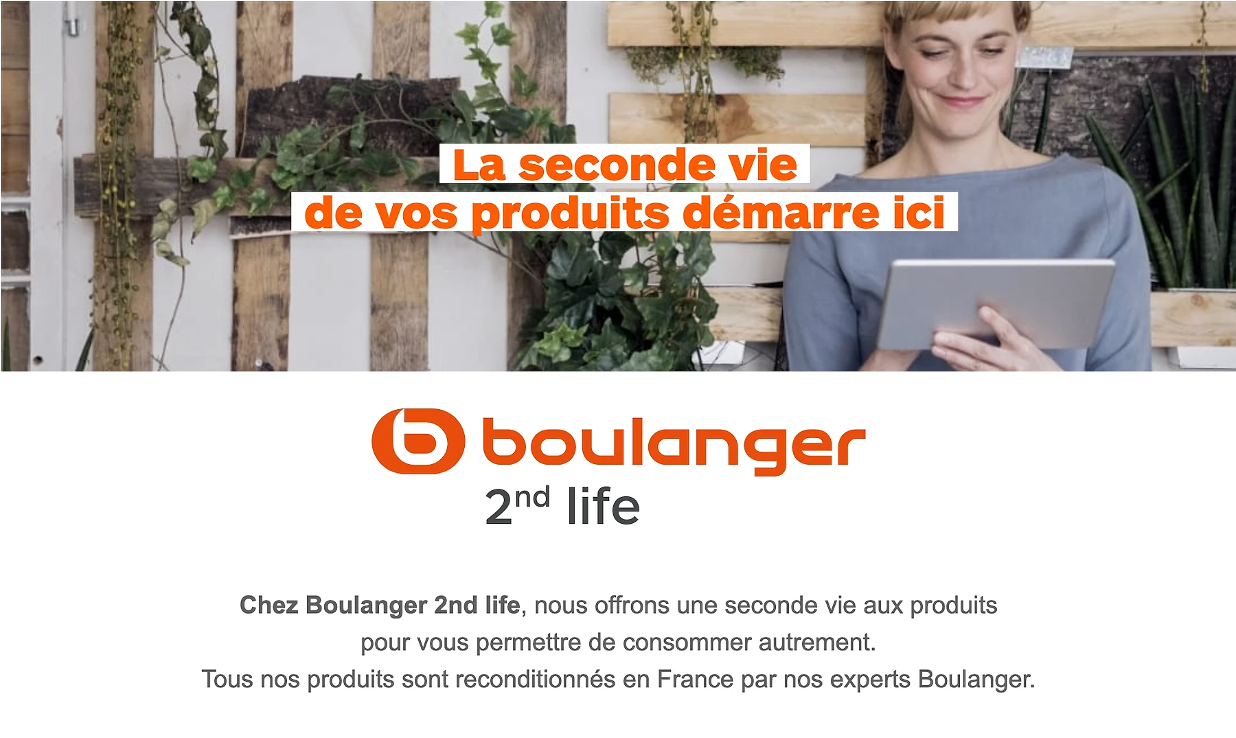 Promotional landing page for Boulanger 2nd Life, a French refurbished electronics programme. Header photo shows a woman using a tablet outdoors. Tagline reads 'La seconde vie de vos produits démarre ici' (The second life of your products starts here). Body text explains that all products are reconditioned in France by Boulanger experts.