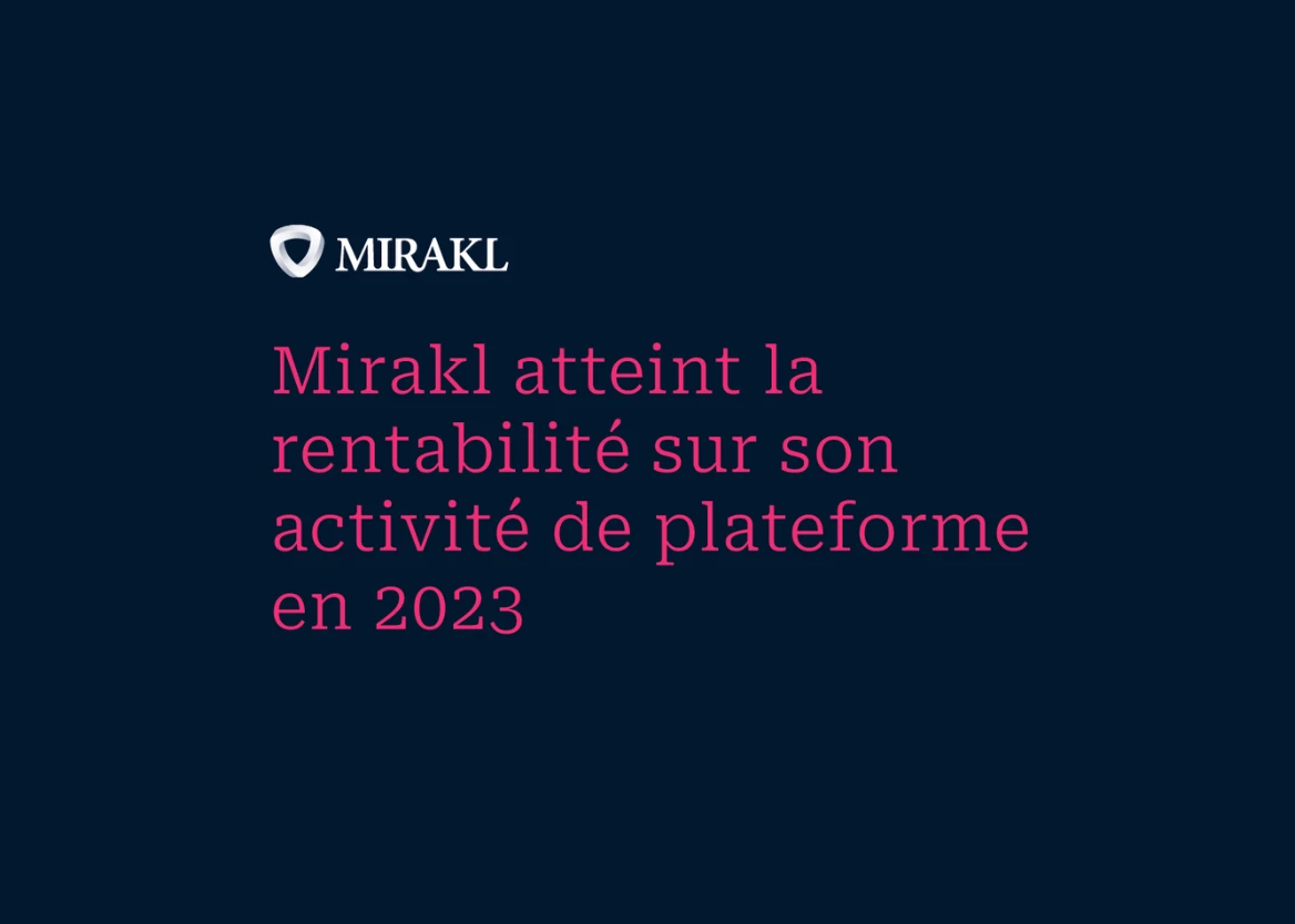 Mirakl atteint la rentabilité sur son activité de plateforme et enregistre une croissance de 20 % de son Revenu Récurrent Annuel (ARR)