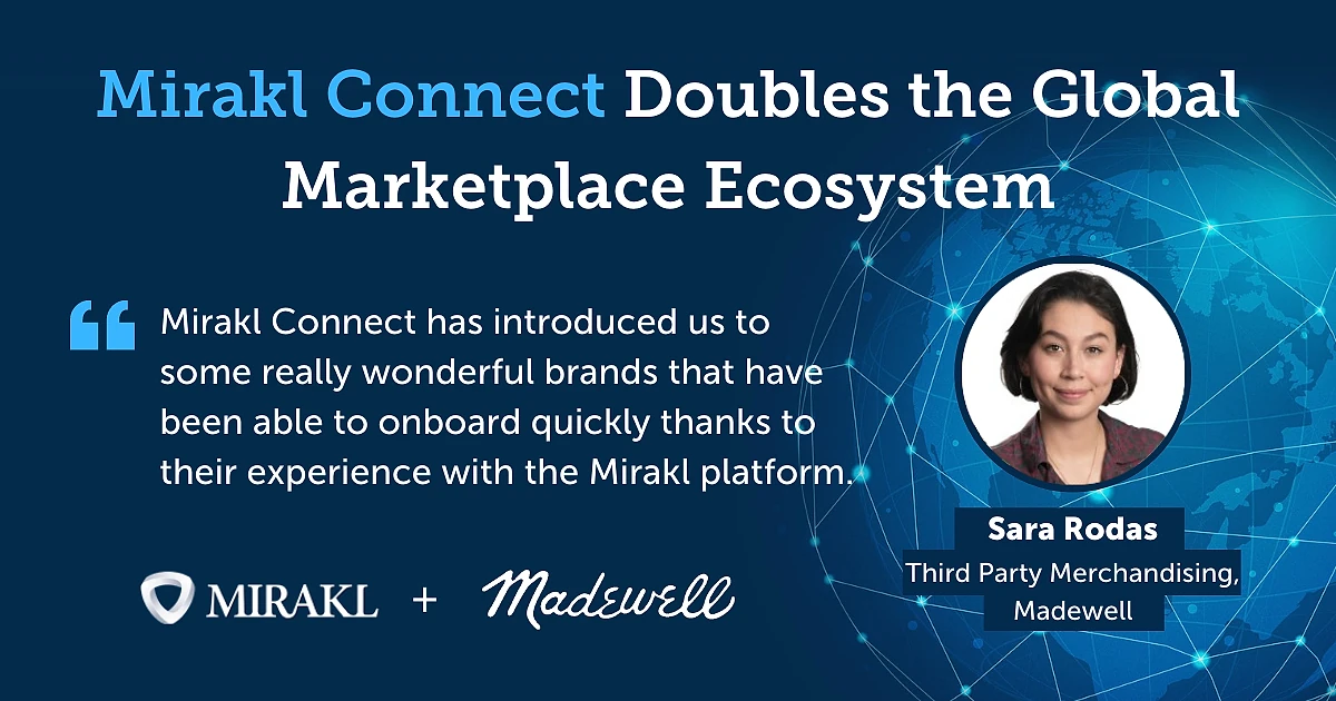 Branded graphic announcing 'Mirakl Connect Doubles the Global Marketplace Ecosystem' with a quote from Sara Rodas, Third Party Merchandising at Madewell: 'Mirakl Connect has introduced us to some really wonderful brands that have been able to onboard thanks to their experience with the Mirakl platform.' Mirakl and Madewell logos are shown.