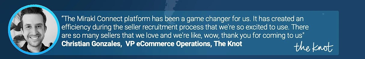 Pull quote from Christian Gonzales, VP eCommerce Operations at The Knot: 'The Mirakl Connect platform has been a game changer for us. It has created an efficiency during the seller recruitment process that we're so excited to use.' Displayed alongside his headshot and The Knot logo.
