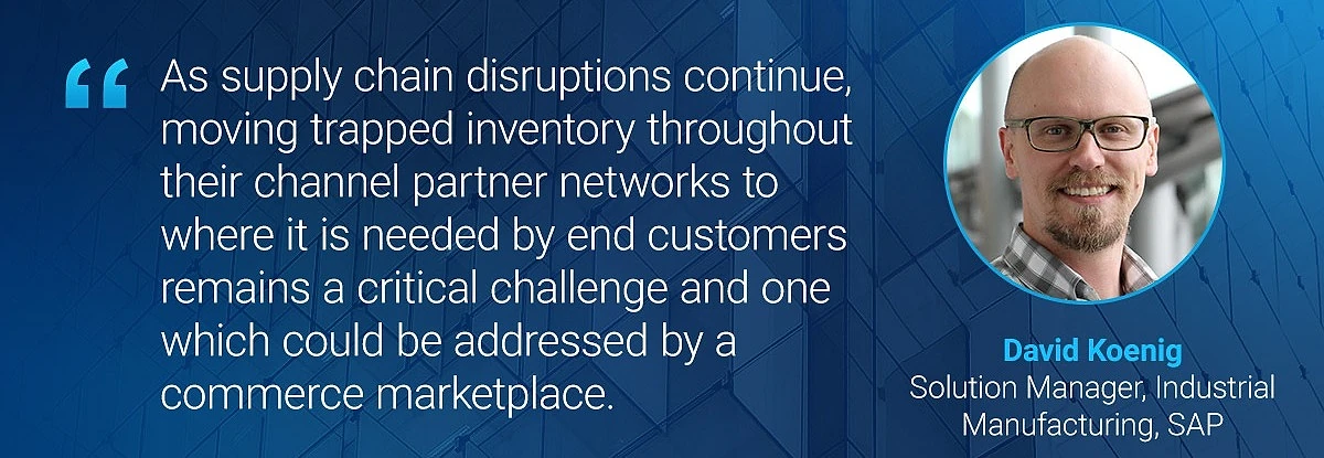 Pull quote card featuring David Koenig, Solution Manager for Industrial Manufacturing at SAP, with his portrait photo. Quote: 'As supply chain disruptions continue, moving trapped inventory throughout their channel partner networks to where it is needed by end customers remains a critical challenge and one which could be addressed by a commerce marketplace.'